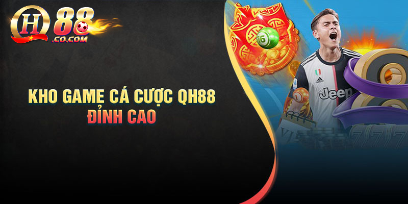Casino QH88 – Điểm đến cá cược nhanh nhất 2 Tổng hợp các sảnh cược hàng đầu tại QH88