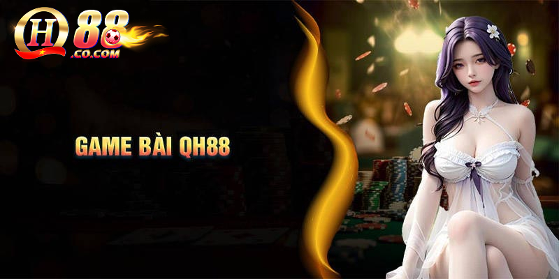 Tổng quan về sảnh game bài QH88