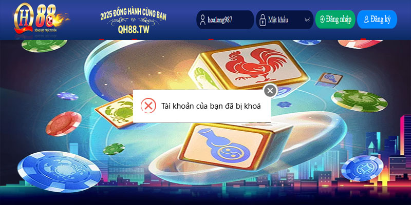 Tài khoản QH88 bị khóa thì phải làm sao? 1 Tài khoản QH88 bị khóa không đăng nhập được